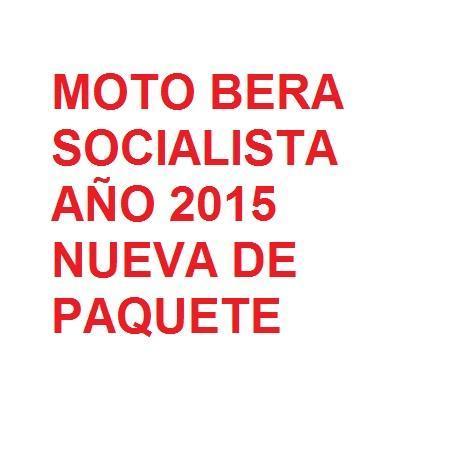 EN VENTA MOTO BERA SOCIALISTA 2015. NUEVA